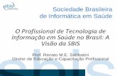 Sociedade Brasileira de Informática em Saúde...Profissional de Informática em Saúde (cpTICS) , que será outorgada pela SBIS àqueles que cumprirem os requisitos definidos no Processo