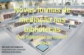 Novas formas de mediação nas bibliotecas · 2017-11-14 · NOVOS DESAFIOS PARA AS BIBLIOTECAS Baixa de empréstimos Novas necessidades e novas práticas Novos usos A biblioteca