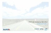 PPP do Sistema BA-052 · O Governo da Bahia iniciou o projeto em 2015, com interesse em implementar uma PPP para atração do Setor Privado na reabilitaçãoe manutenção do Sistema
