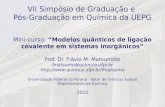 VII Simpósio de Graduação e Pós-Graduação em Química da UEPG · VII Simpósio de Graduação e Pós-Graduação em Química da UEPG Mini-curso: “Modelos quânticos de ligação