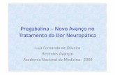Pregabalina –Novo Avanço no Tratamento da Dor Neuropática · Pregabalina –Novo Avanço no Tratamento da Dor Neuropática Luiz Fernando de Oliveira Recentes Avanços Academia