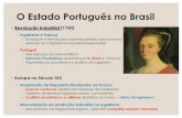 O Estado Português no Brasil · Portugal e o Bloqueio Continental Portugal e Inglaterra Relações comerciais, militares e diplomáticas (após 1654) Portugal era “porta de entrada”