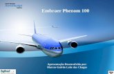 Embraer Phenom 100...• Ao dia 1 de Janeiro de 2009, seu preço era de US$ 3,6 milhões, tendo a primeira aeronave entregue em Dezembro de 2008. • Embraer estava planejando oficialmente