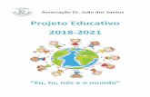 Associação Dr. João dos Santos · PROJETO EDUCATIVO 2018/2021 “EU, TU, NÓS E O MUNDO” 1 INTRODUÇÃO Neste documento apresenta-se o Projeto Educativo de Escola da Associação