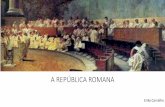 A REPÚBLICA ROMANA · 2019-10-08 · a aristocracia romana. Os patrícios depuseram o rei e expulsaram os etruscos da cidade. Roma passou a ser controlada diretamente pelos patrícios,