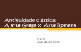 Antiguidade clássica: A arte Grega x Arte Romana · 2020-05-17 · A arte Grega x Arte Romana 6º ano Aula do dia 22/05. ESCULTURA GREGA •Para a composição das obras, os principais