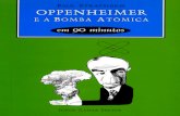 Oppenheimer e a Bomba Atômica em 90 Minutos · 2020-04-01 · VIDA E BOMBA J. Robert Oppenheimer nasceu em 22 de abril de 1904, na cidade de Nova York. Seu pai, Julius, era um judeu-alemão