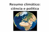Resumo climático: ciência e política · 2019-03-06 · 1979 – Primeira “World Climate Conference” 1988 – Criação do “Intergovernmental Panel on Climate Change” 1992