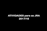 ATIVIDADES para os JRA 2017/18 · 2017-11-22 · ATIVIDADES para os JRA 2017/18 . #GAD # FEEGAD ... um kit JRA para a melhor reportagem publicada em cada mês no portal nacional ...
