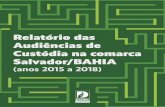 Relatório das Audiências de Custódia na comarca Salvador/BAHIA · 2019-09-06 · 01/2016, a planilha de excel elaborada para o registro das informações foi sendo aperfeiçoada