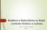 Realismo e Naturalismo no Brasil - Colegio Geração · Naturalismo: publicação de O mulato, de Aluísio Azevedo, também em 1881. O Realismo retrata o homem interagindo com seu