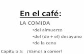 Capítulo 5: ¡Vamos a comer! - Español con Señorasenoraedelman.weebly.com/uploads/5/6/5/9/56593591/1_-_en_el_caf… · Capítulo 5: ¡Vamos a comer! En el café: LA COMIDA •