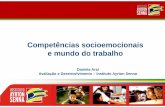 Competências socioemocionais e mundo do trabalho · Competências socioemocionais e mundo do trabalho Daniela Arai Avaliação e Desenvolvimento – Instituto Ayrton Senna. 1 As