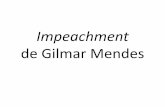 Impeachment de Gilmar Mendes - UOL · 2019-03-14 · Éder é solto após ligação de Gilmar para Silval. Gilmar sai da 2T para votar na 1T em favor de Éder Gilmar Mendes Ministro