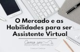 O Mercado e as Habilidades para ser Assistente Virtual · Trabalhando em seus escritórios baseados em casa ou coworkings e fazendo uso da Internet, Assistentes Virtuais são capazes