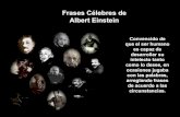 frases de Albet Einstein · Frases Célebres de Albert Einstein Convencido de que el ser humano es capaz de desarrollar su intelecto tanto como lo desee, en ocasiones jugaba con las