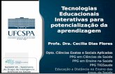 Tecnologias Educacionais Interativas para potencialização ... · aprendizagem Profa. Dra. Cecilia Dias Flores Dpto. Ciências Exatas e Sociais Aplicadas PPG em Ciências da Saúde