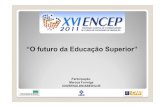 “O futuro da Educação Superior” - ABEPROabepro.org.br/arquivos/websites/37/FORMIGA_-_Apresentacao_ABEP… · aplic áveis aos aprendizes globais; Neste in ício de s éculo