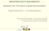 Gestión de Compras Gubernamentales · 2009-11-16 · MINISTÉRIO DO PLANEJAMENTO Gestión de Compras Gubernamentales Pregón Electrónico – Un Exito Brasileño Brasília – DF