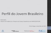 Perfil do Jovem Brasileiro - Faculdade de Comunicação Socialportal.eusoufamecos.net/wp-content/uploads/2013/11/... · Núcleo de Tendências e Pesquisa do Espaço Experiência da