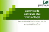 Gerência de Configuração: Terminologialeomurta/courses/2009.1/gc/aula3.pdf · BemVindo.java 1.1 1.2 build.xml 1.1 1.2 1.3 Usuario.java rel_1-0-0 rel_1-0-1 rel_1-1-0 1.6 Rótulos