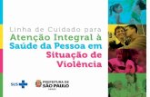 linha de cuidados atencao basica - São Paulo · 2019-05-24 · Linha de Cuidado para Atenção Integral à Saúde da Pessoa em Situação de Violência 7 53 57 92 106 108 142 118