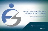 OPORTUNIDADES PARA O CORRETOR DE SEGUROS · 2019-02-21 · O Corretor é um canal de distribuição BARATO, pois custa em torno de 17% a 18% sobre os prêmios emitidos. (pode chegar