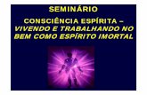 SEMINÁRIO CONSCIÊNCIA ESPÍRITA.ppt [Modo de …sentido, o Espiritismo leva aos resultados acima expostos, que caracterizam o verdadeiro espírita, como o cristão verdadeiro, pois