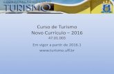 Curso de Turismo Novo Currículo - 2016§ão...Comparação com o Currículo Anterior Currículo 47.01.002 (2008-2015) • Carga horária total para Integralização do currículo: