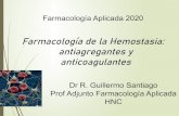 Farmacología de la Hemostasia: antiagregantes y ... · Farmacología de la Hemostasia: antiagregantes y anticoagulantes Farmacología Aplicada 2020 Dr R. Guillermo Santiago Prof
