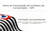 Plano de Fiscalização de Unidades de Conservação - SIM · Sobre a Formação Socioambiental Objetivo Geral Envolver os Conselhos das UC com o desenvolvimento de abordagens aos