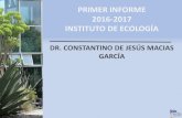 PRIMER INFORME 2016-2017 INSTITUTO DE ECOLOGÍA · primer informe. 2016-2017. instituto de ecologÍa. dr. constantino de jesÚs macias garcÍa
