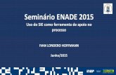 Seminário ENADE 2015 - UFSMcoral.ufsm.br/enade/images/anexos/Seminarios/2015/A... · 2016-06-21 · Seminário ENADE 2015 Uso do SIE como ferramenta de apoio no processo IVAN LONDERO