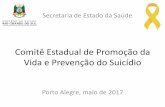 Comitê Estadual de Promoção da Vida e Prevenção do Suicídio · 2017-05-19 · 2016 3928 36,47 Fonte Sinan/DVE/CEVS. Notificação da violência por Lesão Autoprovocada, por