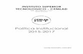 Política Institucional 2015-2017 · INSTITUTO SUPERIOR TECNOLOGICO - CEMLAD REG. INST.SENESCYT 17-051 Quito, Ecuador Política Institucional 2015-2017 Consejo Gubernativo, enero