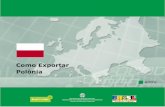 Como Exportar Polônia - Federação do Comércio de Bens ... · Como Exportar. Polônia. Sumário. 4. DADOS BÁSICOS. DADOS BÁSICOS. Ano de referência: 2008 Área: 322.575.km².
