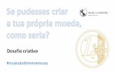 Desafio criativo - Museu do Dinheiro - Banco de Portugal · A partir de junho iremos criar uma galeria de imagens no site do museu com os desenhos das moedas. Avisaremos todos os