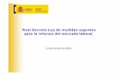 Real Decreto Ley de medidas urgentes para la reforma del ... · • Se regula por primera vez en España el teletrabajo, salvaguardando el derecho a la formación Más empleo estable.