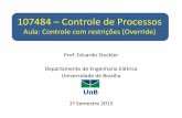 107484 Controle de Processos - UnB | FT | ENE · 2015-08-06 · Controle override (com restrições) –Objetivos de controle múltiplos (CV’s) e 1 única MV Estratégia utilizada