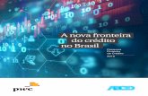 A nova fronteir a do crédito no Brasil - PwC · da concorrência, mas sua implementação era difícil até pouco tempo. A evolução tecnológica tem ajudado a mudar esse cenário.