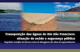 Transposição das águas do Rio São Francisco: situação de ... · das águas da bacia do São Francisco. O Projeto de Integração do rio São Francisco envolve di-retamente 86