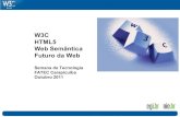 W3C HTML5 Web Semântica Futuro da Web€¦ · W3C HTML5 Web Semântica Futuro da Web Semana de Tecnologia FATEC Carapicuíba Outubro 2011