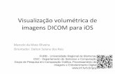 Visualizador volumétrico de imagens DICOM para iOSdsc.inf.furb.br/arquivos/tccs/apresentacoes/TCC2013-1-23-AP-Marce… · •Leitura dos arquivos DICOM –Implementação de uma