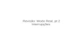 Revisão: Modo Real, pt 2 Interrupçõesif817/02-revisao-modoreal-pt2.pdf · Interrupções: tipos Interrupções de hardware – Geradas por dispositivos conectados ao processador