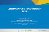 LEISHMANIOSE TEGUMENTAR 2017€¦ · • 0,7% de coinfectados Leishmania/HIV Fonte: Sinan/SVS/MS Situação Epidemiológica da LT no Brasil, 2017 . Evolução clínica • 69,8% altas