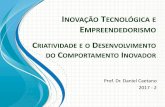 INOVAÇÃO TECNOLÓGICA EMPREENDEDORISMO inovaÇÃo tecnolÓgica e empreendedorismo prof. dr. daniel caetano 2017 - 2 criatividade e o desenvolvimento do comportamento inovador