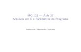 MC-102 Aula 27 Arquivos em C e Parâmetros do Programalucas/teaching/mc102/2017-1/aula27.pdf1 Arquivos Introdu˘c~ao a Arquivos em C Nomes e Extens~oes Tipos de Arquivos Caminhos Absolutos