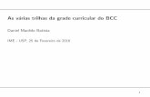 Daniel Macˆedo Batistayoshi/2016i/ccm128/html/docs/... · 2016-06-29 · 1 As v´arias trilhas da grade curricular do BCC Daniel Macˆedo Batista IME - USP, 25 de Fevereiro de 2016