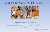 MITOLOGIA HINDU · 2019-04-01 · da vida, na mão direita superior traz um livro que simboliza o conhecimento, os Vedas, Na mão esquerda superior segura uma flor de lótus, símbolo