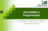 Introduçãoà Programação* - UFFleomurta/courses/2013.1/prog1/aula2.pdf · Passo(1:(Requisitos(Leonardo Murta Introdução à Programação 3 Qual é o problema a ser resolvido?